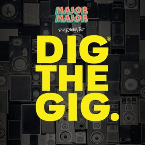 Dig The Gig, presented by Major Major